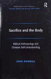 Sacrifice and the Body. Biblical Anthropology and Christian Self-Understanding - John Dunnill