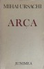 Arca. Poezii - Mihai Ursachi, Junimea 1978, 226 pagini, Carte Poezie Romana