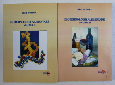 BIOTEHNOLOGII ALIMENTARE de MIMI DOBREA , VOLUMELE I - II , 2008 , ATENTIE INTENS SUBLINIATE AMBELE VOLUME foto