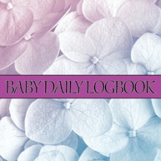Baby Daily Logbook: First 120 Days Baby Tracker, Baby's Eat, Sleep and Poop Journal, Infant, Breastfeeding Record Tracking Chart