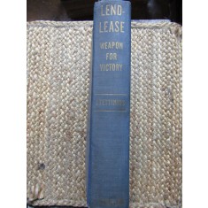 Lend-lease, weapon for victory - Edward R Stettinius