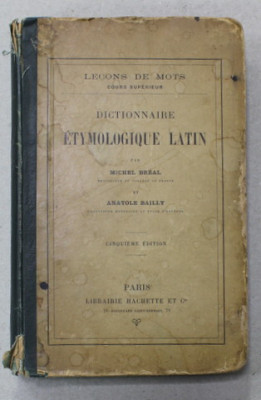 DICTIONNAIRE ETYMOLOGIQUE LATIN par MICHEL BREAL et ANATOLE BAILLY , 1902 foto