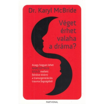 V&amp;eacute;get &amp;eacute;rhet valaha a dr&amp;aacute;ma? - Avagy hogyan lehet narcisztikus sz&amp;uuml;lő mellett felnőve kit&amp;ouml;rni a transzgener&amp;aacute;ci&amp;oacute;s trauma fogs&amp;aacute;g&amp;aacute;b&amp;oacute;l - Dr. Karyl Mcbride foto