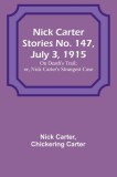Nick Carter Stories No. 147, July 3, 1915: On Death&#039;s Trail; or, Nick Carter&#039;s Strangest Case