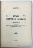 ISTORIA COMERTULUI ROMANESC . EPOCA VECHE de N. IORGA , 1925 , PREZINTA URME DE UZURA