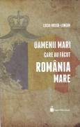 Oamenii mari care au facut Romania Mare foto