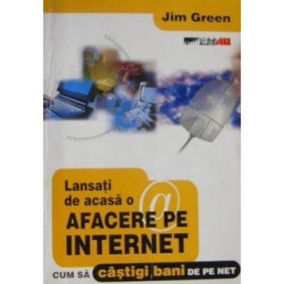 LANSATI DE ACASA O AFACERE PE INTERNET - JIM GREEN foto