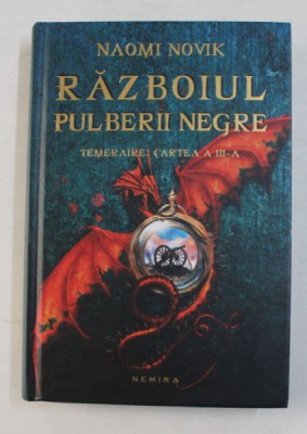 RAZBOIUL PULBERII NEGRE , TEMERAIRE - CARTEA A III - A de NAOMI NOVIK , 2013 foto