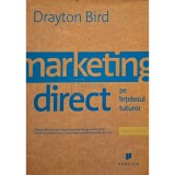 Drayton Bird - Marketing direct pe intelesul tuturor (Editia: 2007)