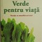 Verde pentru viata. Nutritie cu smoothie-uri verzi &ndash; Victoria Boutenko