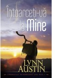 Intoarceti-va la Mine. Cronicile intoarcerii din exil, volumul 1 - Gabriela-Mariana Wilson, Lynn Austin