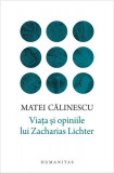 Viata şi opiniile lui Zacharias Lichter - Hardcover - Matei Călinescu - Humanitas