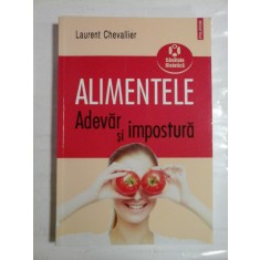 ALIMENTELE Adevar si impostura - Laurent CHEVALLIER