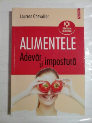 ALIMENTELE Adevar si impostura - Laurent CHEVALLIER foto