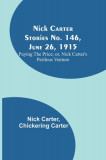 Nick Carter Stories No. 146, June 26, 1915: Paying the Price; or, Nick Carter&#039;s Perilous Venture