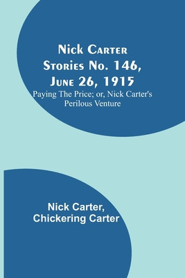 Nick Carter Stories No. 146, June 26, 1915: Paying the Price; or, Nick Carter&amp;#039;s Perilous Venture foto