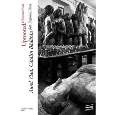 UPROOTED/DEZRADACINAT - VLAD, BADARAU (TEXT IN LIMBA ENGLEZA/ROMANA) foto