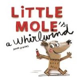 Little Mole is a whirlwind