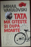 Cumpara ieftin MIHAIL VAKULOVSKI (MIHAI VACULOVSCHI): TATA MA CITESTE SI DUPA MOARTE (2020)