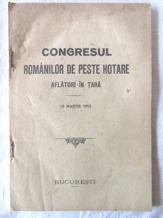 CONGRESUL ROMANILOR DE PESTE HOTARE AFLATORI IN TARA - 15 martie 1915