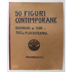 50 FIGURI CONTIMPORANE , desenuri de ISER , text de P. LOCUSTEANU , 1913 *VEZI FOTO!