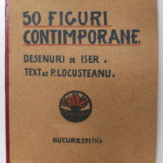 50 FIGURI CONTIMPORANE , desenuri de ISER , text de P. LOCUSTEANU , 1913 *VEZI FOTO!