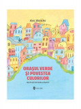 Orașul verde și povestea culorilor - Hardcover - Alec Blenche - Univers