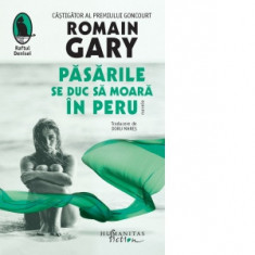 Pasarile se duc sa moara in Peru - Romain Gary
