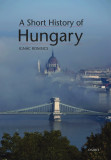 A Short History of Hungary - Romsics Ign&aacute;c