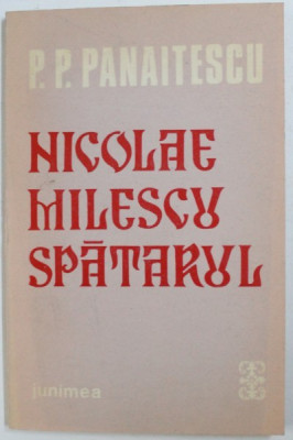 NICOLAE MILESCU SPATARUL de P.P. PANAITESCU , 1987 foto