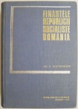 Finantele Republicii Socialiste Romania - Gh. D. Bistriceanu - Carte Economie/Afaceri