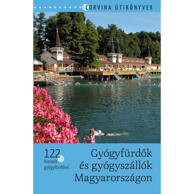 Gy&amp;oacute;gyf&amp;uuml;rdők &amp;eacute;s gy&amp;oacute;gysz&amp;aacute;ll&amp;oacute;k Magyarorsz&amp;aacute;gon - 122 kiemelt gy&amp;oacute;gyf&amp;uuml;rdővel - Bede B&amp;eacute;la foto