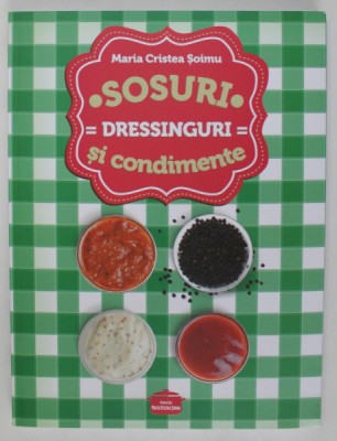 SOSURI SI CONDIMENTE , DRESSINGURI de MARIA CRISTEA SOIMU , 2016 foto