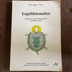 Gheorghe Vass - Logo Matematica. Initiere in Logo, Matematica si stiinte exacte
