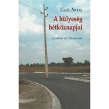 A h&uuml;lyes&eacute;g h&eacute;tk&ouml;znapjai - Levelek az Olvas&oacute;nak - Ga&aacute;l Antal