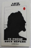UN POEME NOUS SEPARE par LOUIS SAVARY , 2012, DEDICATIE *