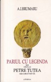 A. I. Brumaru - Pariul cu legenda sau viata lui Petre Tutea asa cum a fost ea