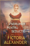 Indrumar pentru seductie / Seria Societatea doamnelor calatoare 2, Victoria Alexander