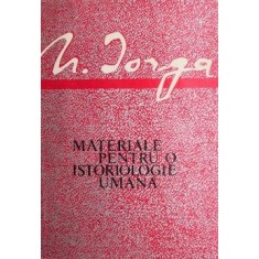 Materiale pentru o istoriologie umana - Nicolae Iorga