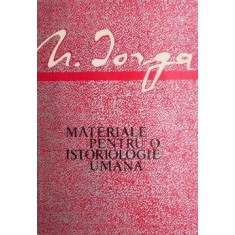 Materiale pentru o istoriologie umana - Nicolae Iorga