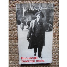 Ion Minulescu - Bucurestii tineretii mele. Reportaje si impresii (1969)