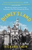 Disney&#039;s Land: Walt Disney and the Invention of the Amusement Park That Changed the World