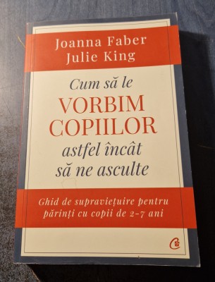 Cum sa le vorbim copiilor astfel incat sa ne asculte Joanna Faber J. King foto