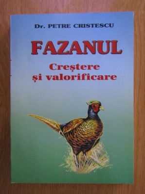 Petre Cristescu - Fazanul. Crestere si valorificare foto