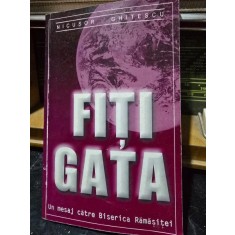 Fiti gata. Un mesaj catre Biserica Ramasitei - Nicusor Ghitescu vol.I