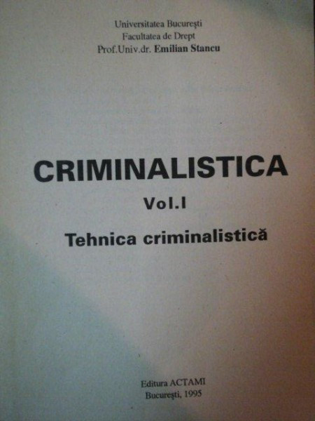 CRIMINALISTICA VOL 1,TEHNICA CRIMINALISTICA de EMILIAN STANCU , 1995