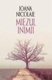 Miezul inimii Ioana Nicolaie - Roman Fictiune Brosat Paperback Humanitas Carti Beletristica