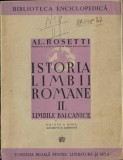 C9825N Istoria limbii rom&acirc;ne, II, Limbile balcanice de Al Rosetti, 1943