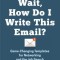 Wait, How Do I Write This Email?