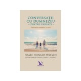 Conversatii cu Dumnezeu pentru parinti. Impartasirea mesajelor cu copiii - Neale Donald Walsch